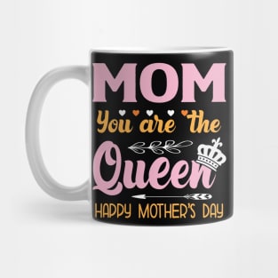 mom you are the queen happy mother day Mug
